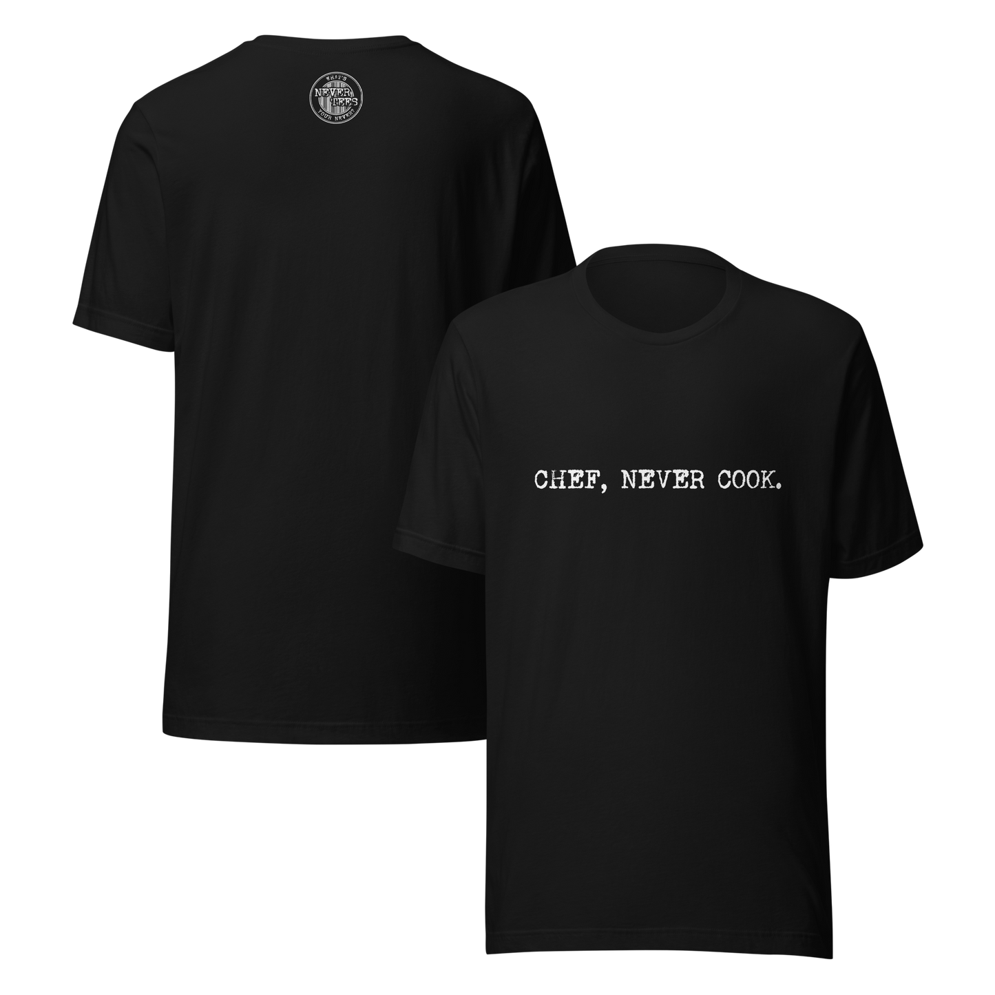 Chef, Never Cook Unisex t-shirt