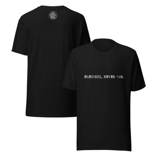 Electric, Never Gas Unisex t-shirt