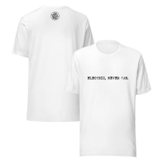 Electric, Never Gas Unisex t-shirt